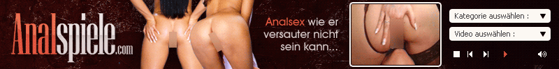 Analspiele - Anal Sex, Die knackigsten Ärsche und der geilste Analsex, unzensiert geiler Analsex