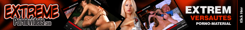 Extreme Porno Videos, versaute Hardcore Videos, Xtrme Porn Clips, intimes exclusiv in Nahaufnahme